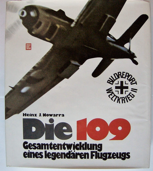 Die 109 - Gesamtentwicklung eines legendären Flugzeugs
