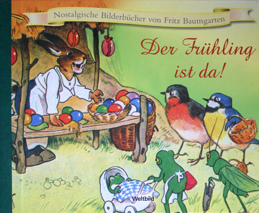 Der Frühling ist da! (Nostalgische Bilderbücher von Fritz Baumgarten)